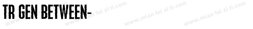 TR GEN BETWEEN字体转换